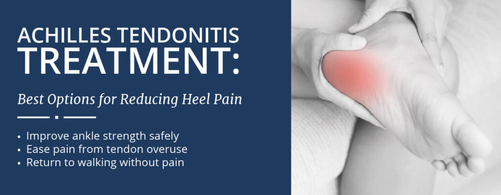 Achilles Tendonitis Treatment: Best Options for Reducing Heel Pain