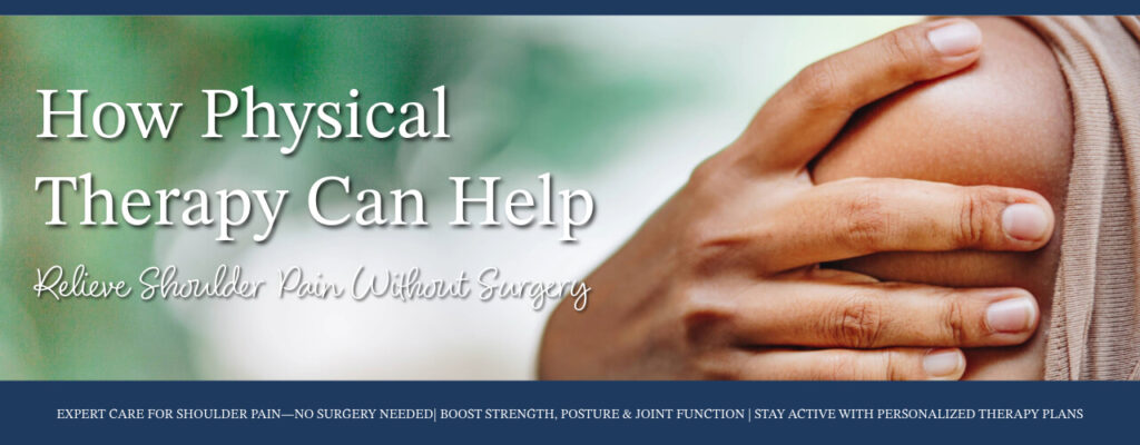 How Physical Therapy Can Help Relieve Shoulder Pain Without Surgery